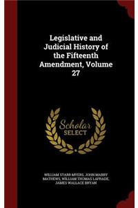 Legislative and Judicial History of the Fifteenth Amendment, Volume 27