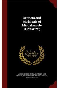 Sonnets and Madrigals of Michelangelo Buonarroti;