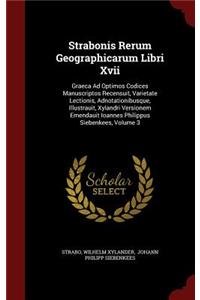 Strabonis Rerum Geographicarum Libri XVII: Graeca Ad Optimos Codices Manuscriptos Recensuit, Varietate Lectionis, Adnotationibusque, Illustrauit, Xylandri Versionem Emendauit Ioannes Philippu