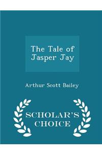 The Tale of Jasper Jay - Scholar's Choice Edition