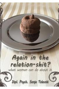 Again in the Relation-Shit?
