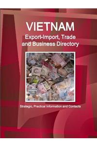 Vietnam Export-Import, Trade and Business Directory - Strategic, Practical Information and Contacts