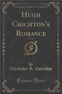 Hugh Crichton's Romance, Vol. 3 of 3 (Classic Reprint)