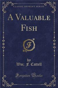 A Valuable Fish (Classic Reprint)