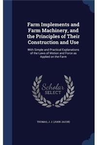 Farm Implements and Farm Machinery, and the Principles of Their Construction and Use