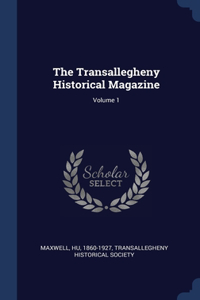 THE TRANSALLEGHENY HISTORICAL MAGAZINE;
