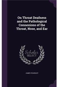 On Throat Deafness and the Pathological Connexions of the Throat, Nose, and Ear