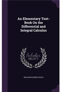 An Elementary Text-Book On the Differential and Integral Calculus