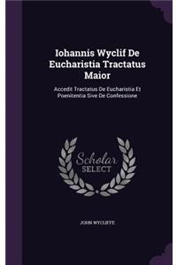 Iohannis Wyclif De Eucharistia Tractatus Maior