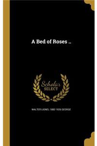 A Bed of Roses ..