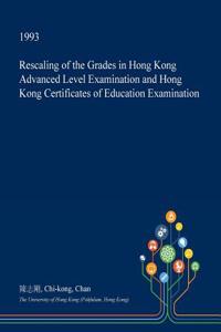 Rescaling of the Grades in Hong Kong Advanced Level Examination and Hong Kong Certificates of Education Examination