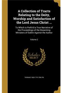 A Collection of Tracts Relating to the Deity, Worship and Satisfaction of the Lord Jesus Christ ...