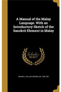 Manual of the Malay Language. With an Introductory Sketch of the Sanskrit Element in Malay