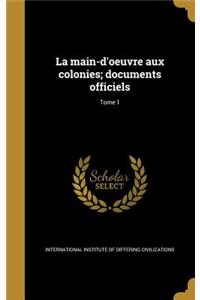 main-d'oeuvre aux colonies; documents officiels; Tome 1