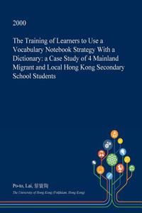 The Training of Learners to Use a Vocabulary Notebook Strategy with a Dictionary