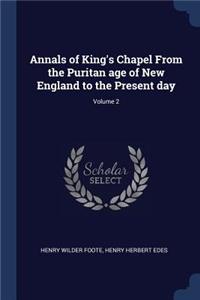 Annals of King's Chapel from the Puritan Age of New England to the Present Day; Volume 2
