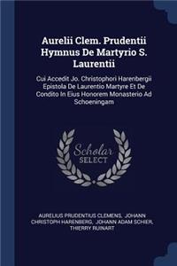 Aurelii Clem. Prudentii Hymnus De Martyrio S. Laurentii