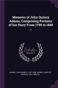 Memoirs of John Quincy Adams, Comprising Portions of his Diary From 1795 to 1848