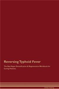 Reversing Typhoid Fever the Raw Vegan Detoxification & Regeneration Workbook for Curing Patients