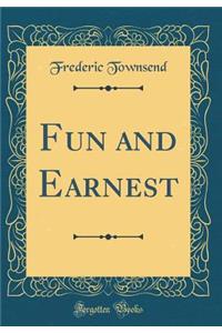 Fun and Earnest (Classic Reprint)