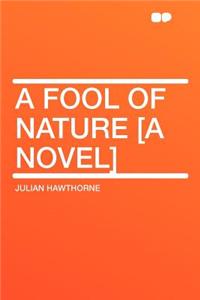 A Fool of Nature [a Novel]