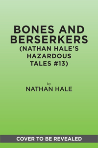 Bones and Berserkers (Nathan Hale's Hazardous Tales #13)