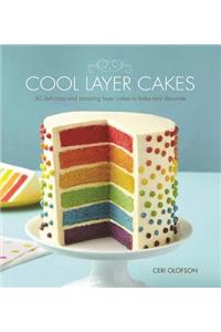 Cool Layer Cakes: 50 Delicious and Amazing Layer Cakes to Bake and Decorate