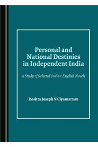 Personal and National Destinies in Independent India: A Study of Selected Indian English Novels