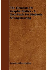 The Elements Of Graphic Statics - A Text-Book For Students Of Engineering
