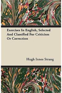 Exercises In English, Selected And Classified For Criticism Or Correction