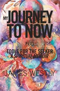 My Journey to Now, Plus Tools for the Seeker