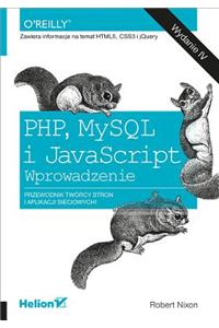 PHP, MySQL I JavaScript. Wprowadzenie. Wydanie IV