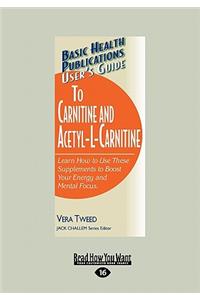 User's Guide to L-Carnitine and Acetyl-L-Carnitine: Learn How to Use These Supplements to Boost Your Energy and Mental Focus. (Large Print 16pt)