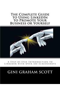 The Complete Guide to Using LinkedIn to Promote Your Business or Yourself