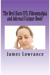 Best Darn CFS, Fibromyalgia and Adrenal Fatigue Book!