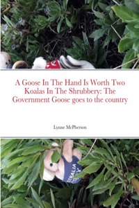 Goose In The Hand Is Worth Two Koalas In The Shrubbery