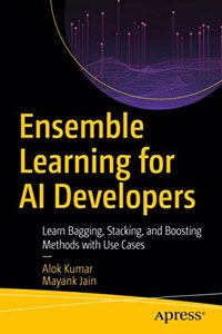 Ensemble Learning For Ai Developers Learn Bagging, Stacking, And Boosting Methods With Use Cases