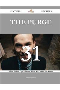 The Purge 31 Success Secrets - 31 Most Asked Questions on the Purge - What You Need to Know