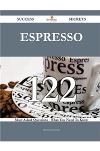 Espresso 122 Success Secrets - 122 Most Asked Questions on Espresso - What You Need to Know