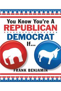 You Know You're a Republican/Democrat If...