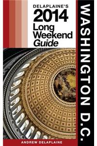 Washington, D.C. - Delaplaine's 2014 Long Weekend Guide