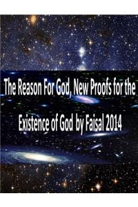 Reason For God, New Proofs for the Existence of God by Faisal 2014