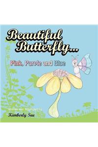 Beautiful Butterfly...Pink, Purple and Blue