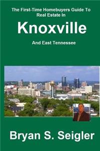 The First-Time Homebuyers Guide To Real Estate In Knoxville And East Tennessee