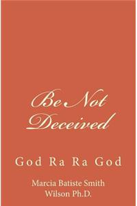 Be Not Deceived