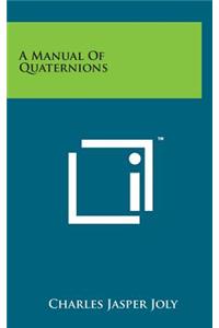 A Manual of Quaternions