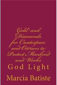 Gold and Diamonds for Createspace and Owners to Protect Mankind and Works