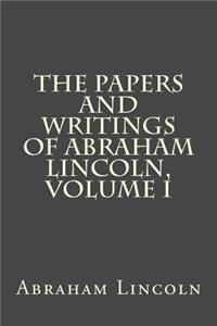 The Papers and Writings of Abraham Lincoln, Volume I