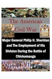 Major General Philip H. Sheridan and The Employment of His Division During the Battle of Chickamauga