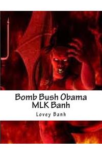Bomb Bush Obama Mlk Banh